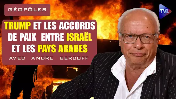 Trump et les accords de paix entre Israël et les pays arabes - Géopoles avec André Bercoff - TVL