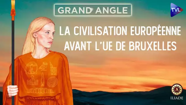 La civilisation européenne avant l’UE de Bruxelles - Grand Angle - TVL