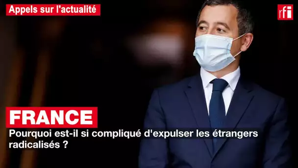 France - étrangers radicalisés : la complexité des expulsions