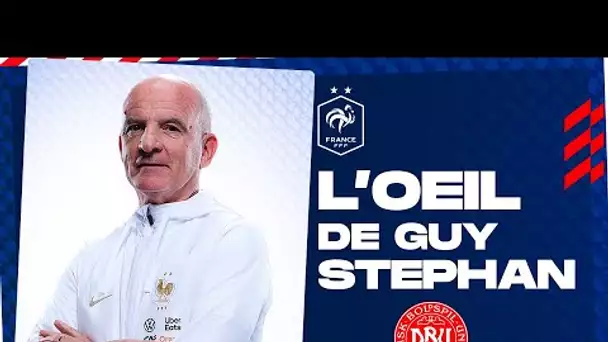 L'oeil du Guy Stéphan sur le Danemark, Equipe de France I FFF 2022