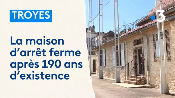 La maison d'arrêt de Troyes ferme ses portes après 190 ans d'existence