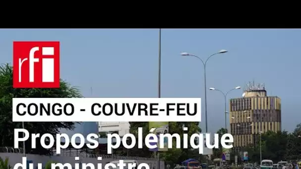 Congo / couvre-feu : propos polémiques du ministre de l'Intérieur  • RFI