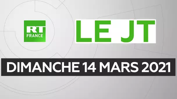 Le JT de RT France - Dimanche 14 mars 2021