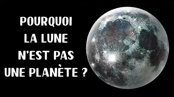 Pourquoi notre lune n’est-elle pas une planète ?