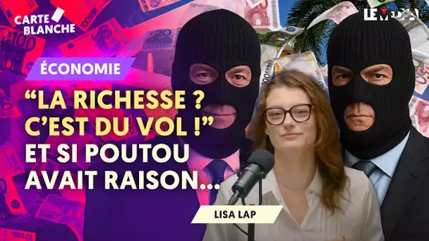 « LA RICHESSE, C'EST DU VOL !" ET SI PHILIPPE POUTOU AVAIT RAISON ?