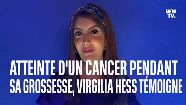 Atteinte d'un cancer pendant sa grossesse, Virgilia Hess témoigne