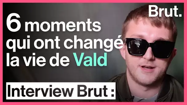 6 moments qui ont changé la vie de Vald