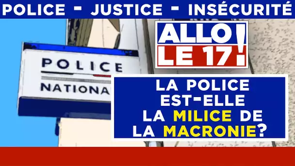 La Police est-elle la milice de la macronie ? - Allo le 17 ! - TVL