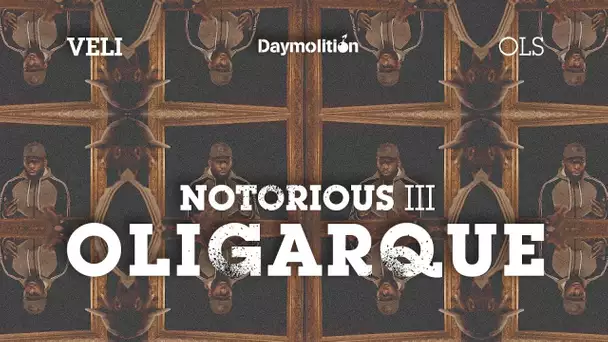 VELI - Notorious III #Oligarque I Daymolition