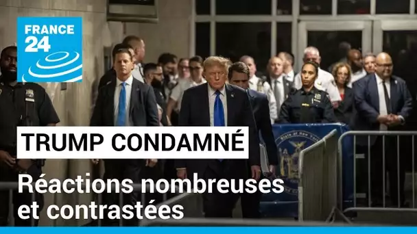 Condamnation de Donald Trump : réactions nombreuses et contrastées • FRANCE 24