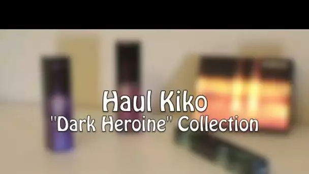 TPI de Lory #15 : Kiko Dark Heroine - Haul & Review