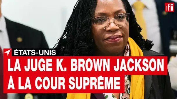 États-Unis : le Sénat confirme la juge afro-américaine Ketanji Brown Jackson à la Cour suprême • RFI