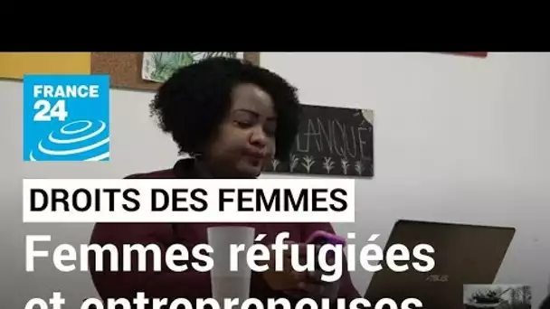 Ces femmes réfugiées qui se tournent vers entrepreneuriat pour s'intégrer • FRANCE 24