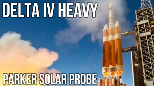 [REPORTE] Lancement Delta IV Heavy - Parker Solar Probe