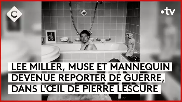 Lee Miller, reporter de guerre - L’Oeil de Pierre - C à Vous -12/01/2024
