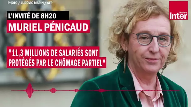 Muriel Pénicaud : "11,3 millions de salariés sont protégés par le chômage partiel"