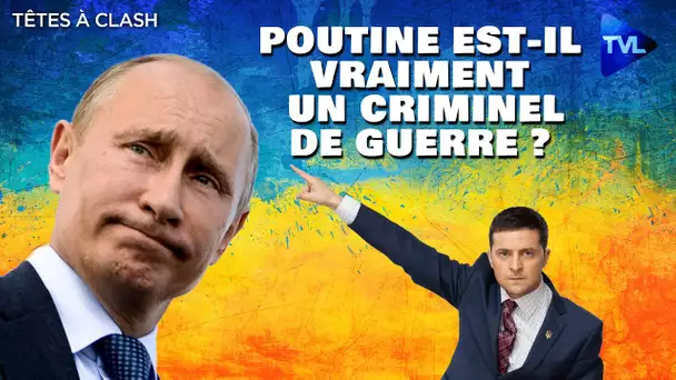 Poutine, criminel de guerre ? - Têtes à Clash n°97 - TVL