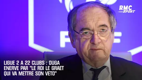Ligue 2 à 22 clubs : Duga énervé par "le roi Le Gaët qui va mettre son véto"