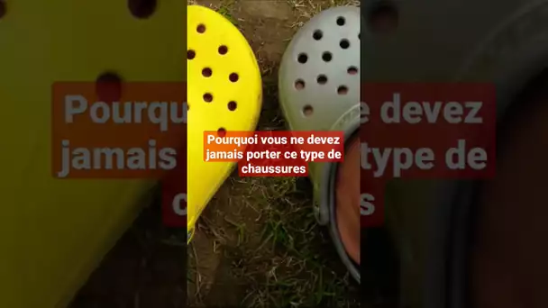 Pourquoi vous ne devez jamais porter ce type de chaussures