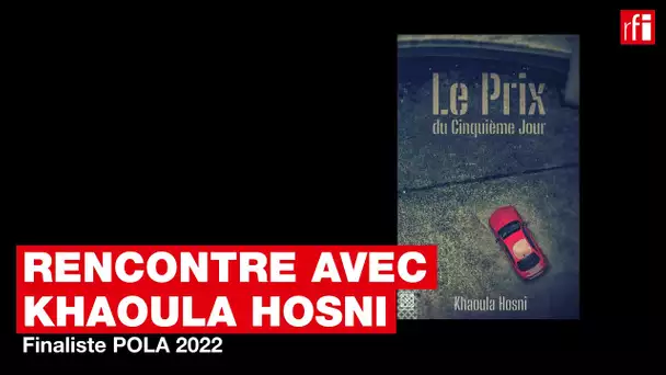 Khaoula Hosni, finaliste POLA 2022 avec "Le Prix du Cinquième jour" • RFI