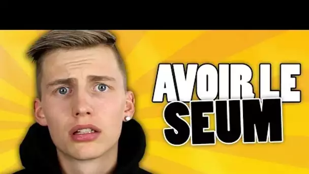 AVOIR LE SEUM - TIM