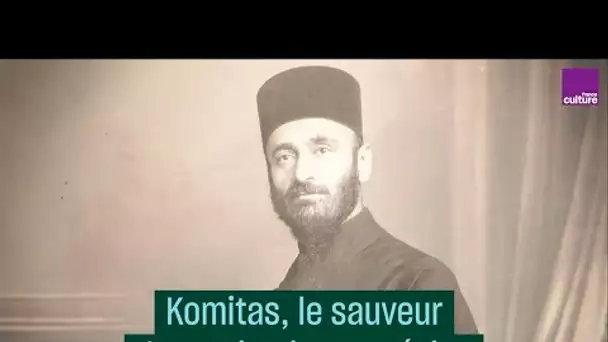 Komitas, gardien du répertoire arménien - #CulturePrime