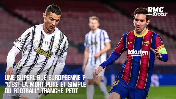 Une Superligue européenne ? "C'est la mort pure et simple du football" tranche Petit