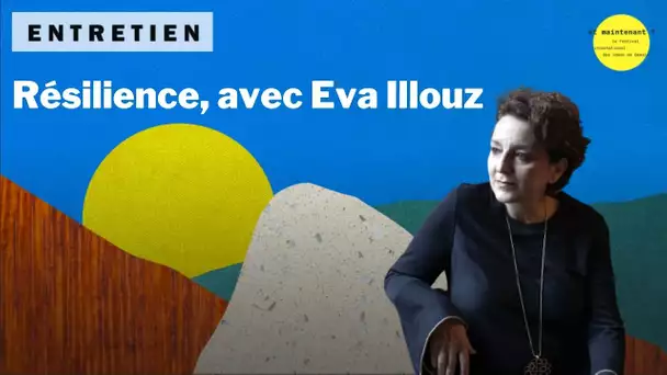 Résilience, avec Eva Illouz