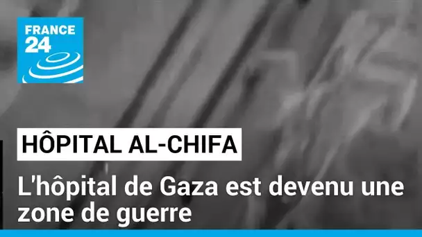 Al-Chifa : l'hôpital de Gaza est devenu une zone de guerre • FRANCE 24