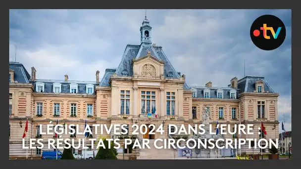 Législatives 2024 dans l'Eure : les résultats par circonscription