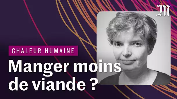 Faut-il manger moins de viande pour sauver la planète ? | CHALEUR HUMAINE S.2 E.10