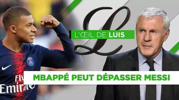 L'Oeil de Luis : "Mbappé peut dépasser Messi"