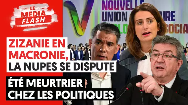 ZIZANIE EN MACRONIE, LA NUPES SE DISPUTE : ÉTÉ MEURTRIER CHEZ LES POLITIQUES