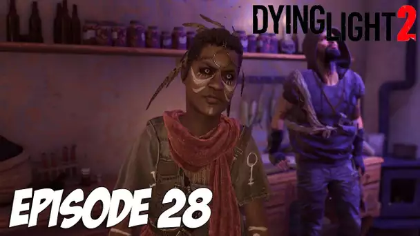 DYING LIGHT 2 STAY HUMAN : LA SORCIÈRE | Episode 28