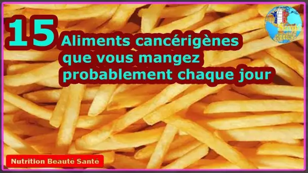 15 Aliments cancérigènes que vous mangez probablement chaque jour|Nutrition Beauté Santé