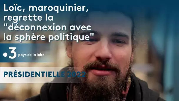 Présidentielle 2022 : Loïc, maroquinier, regrette la "déconnexion avec la sphère politique"