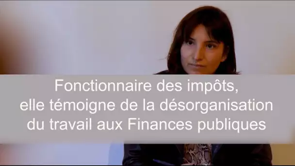 Fonctionnaire des impôts, elle témoigne de la désorganisation du travail aux Finances publiques