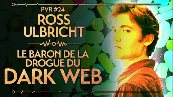 PVR #24 : ROSS ULBRICHT - LE BARON DE LA DROGUE DU DARK WEB
