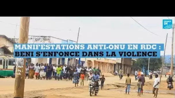 Manifestations anti-ONU en RDC : Beni s’enfonce dans la violence