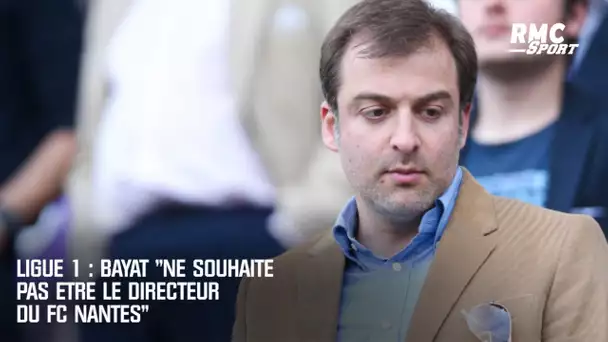 Ligue 1 : Bayat "ne souhaite pas être le directeur sportif de Nantes"