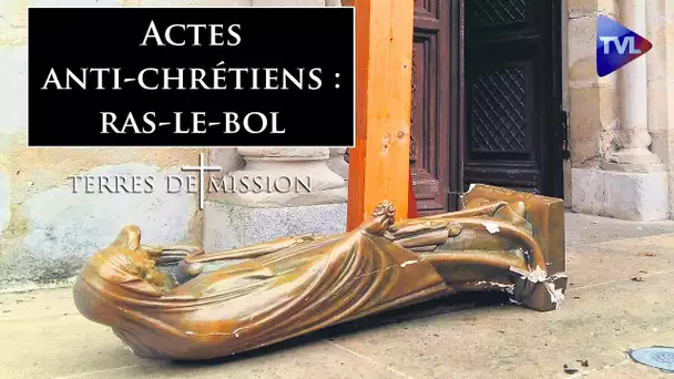 Actes anti-chrétiens : ras-le-bol du "deux poids, deux mesures" ! - Terres de Mission n°227 - TVL