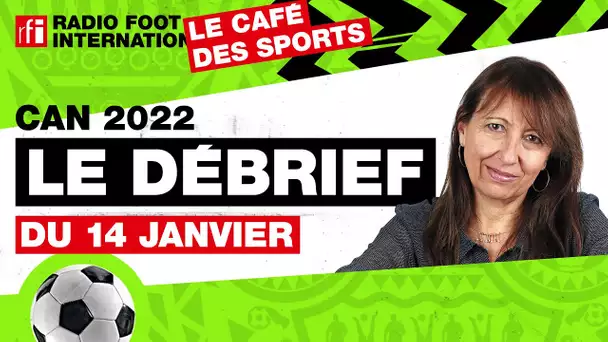 CAN 2022 - Radio Foot / Café des sports : 14 janvier, le débrief • RFI