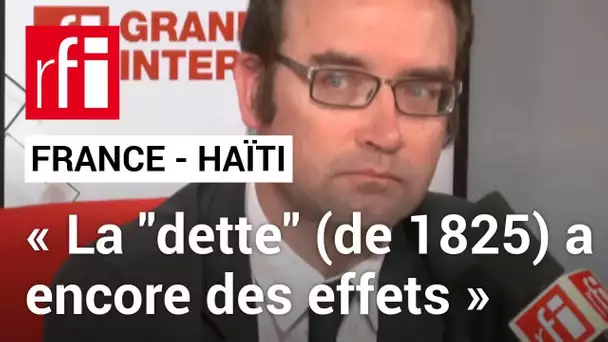 Pierre-Yves Bocquet: «La 'dette haïtienne' (de 1825) a des effets encore aujourd’hui» • RFI