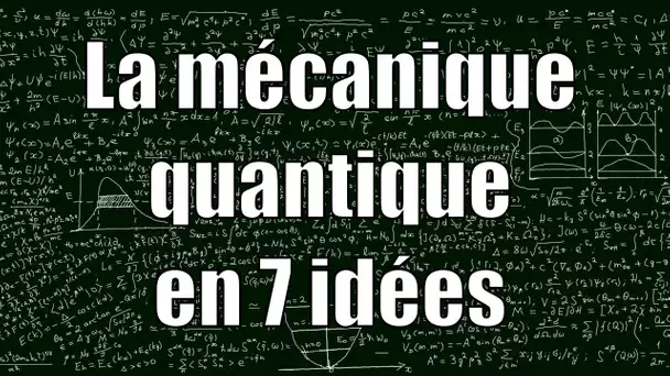La mécanique quantique en 7 idées — Science étonnante #16