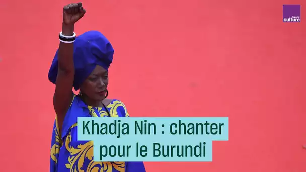 Khadja Nin, chanter pour le Burundi -#CulturePrime