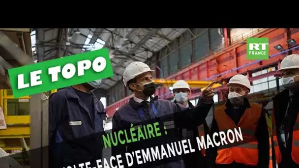 Nucléaire : la volte-face d’Emmanuel Macron