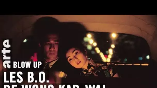 Les B.0. de Wong Kar-wai - Blow Up - ARTE