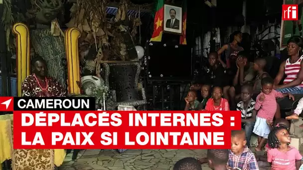 #Cameroun : déplacés internes, la paix si lointaine