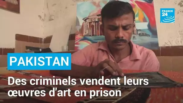 Pakistan : des criminels vendent leurs œuvres d'art depuis leur prison • FRANCE 24