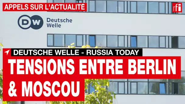 La Russie ferme le bureau de la Deutsche Welle, après l'interdiction de RT en allemand • RFI